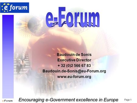 Page 1 Encouraging e-Government excellence in Europe Baudouin de Sonis Executive Director + 32 (0)2 566 67 83