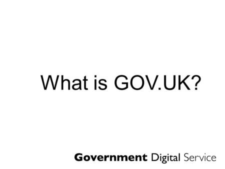 What is GOV.UK?. Create GDS Publishing Transactions Wholesale, not just retail.