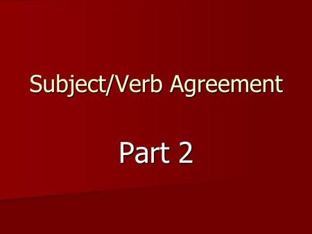 Subject/Verb Agreement Part 2. Subjects and verbs must work together. They must agree. A verb that does not end in a single s, es, or ies is used with.
