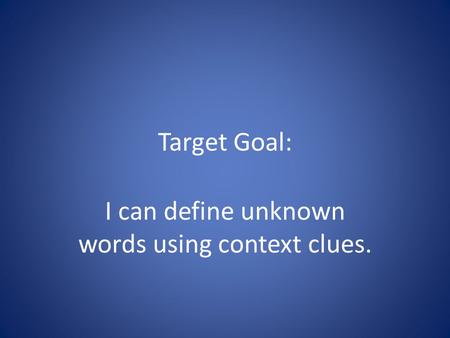 Target Goal: I can define unknown words using context clues.