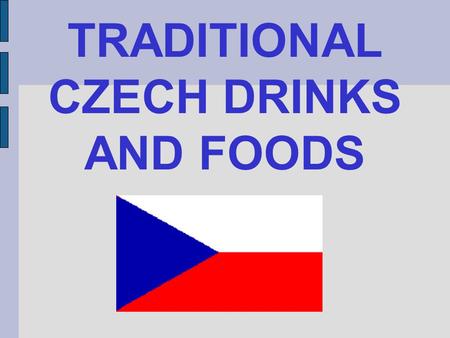 TRADITIONAL CZECH DRINKS AND FOODS. Typical Czech drinks Becherovka is a herbal liquor from Karlovy Vary traditionally made out of several secret plants.