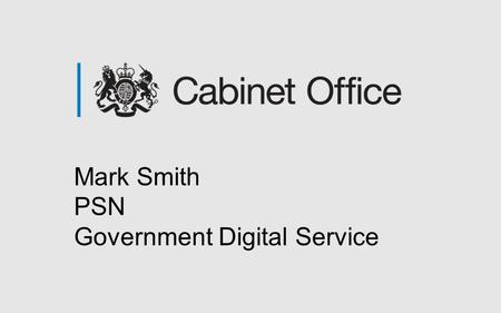 Mark Smith PSN Government Digital Service. PSN update GDSMark Smith.