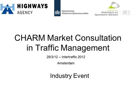 CHARM Market Consultation in Traffic Management Industry Event 29/3/12 – Intertraffic 2012 Amsterdam.