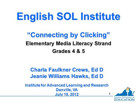 1 English SOL Institute “Connecting by Clicking” Elementary Media Literacy Strand Grades 4 & 5 English SOL Institute “Connecting by Clicking” Elementary.