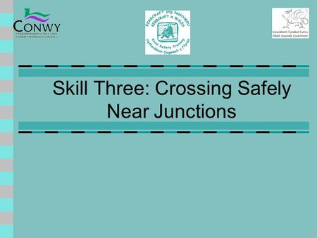Skill Three: Crossing Safely Near Junctions The Problem Junctions are difficult for adults let alone children,reason being: Traffic can arrive from several.