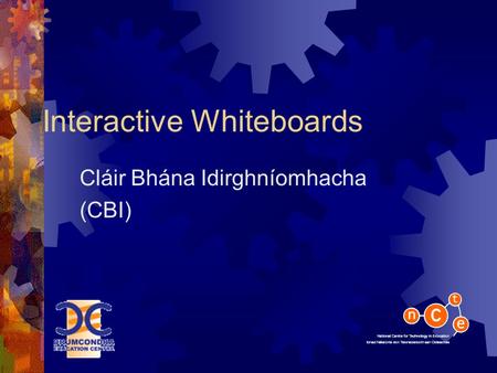 Interactive Whiteboards Cláir Bhána Idirghníomhacha (CBI)