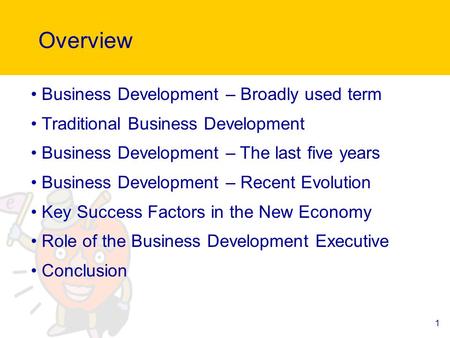 1 Overview Business Development – Broadly used term Traditional Business Development Business Development – The last five years Business Development –