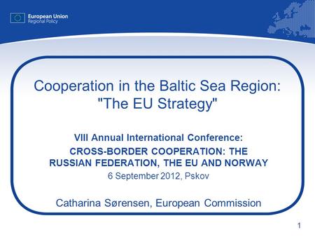1 Cooperation in the Baltic Sea Region: The EU Strategy VIII Annual International Conference: CROSS-BORDER COOPERATION: THE RUSSIAN FEDERATION, THE EU.