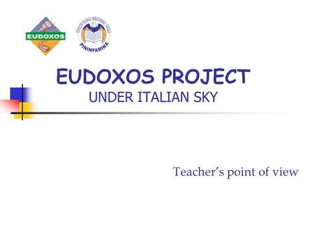 EUDOXOS PROJECT UNDER ITALIAN SKY Teacher’s point of view.