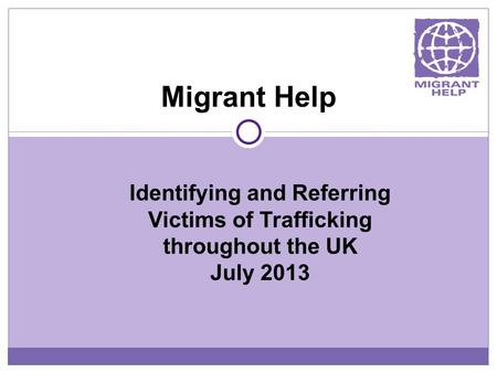 Migrant Help Identifying and Referring Victims of Trafficking throughout the UK July 2013.