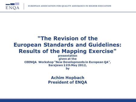 The Revision of the European Standards and Guidelines: Results of the Mapping Exercise presentation given at the CEENQA Workshop ”New Developments in.