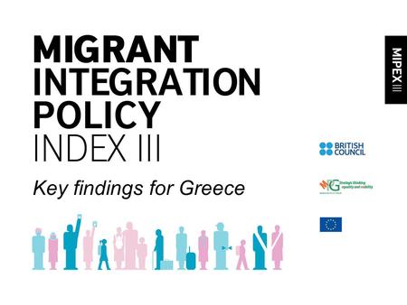 Key findings for Greece. Tool to compare, analyse, and improve integration policy Do all residents have equal rights, responsibilities and opportunities.