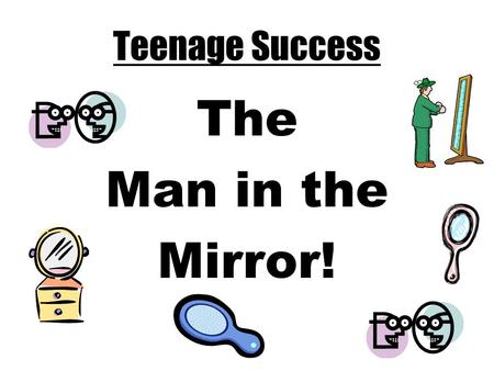 Teenage Success The Man in the Mirror! Brenda’s talking notes.