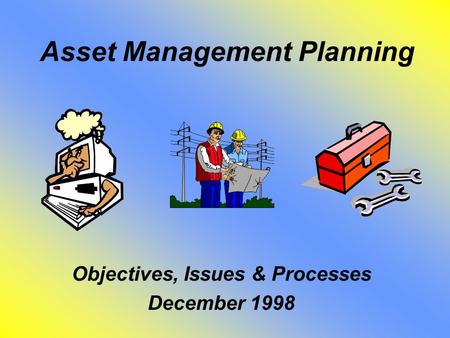 Asset Management Planning Objectives, Issues & Processes December 1998.