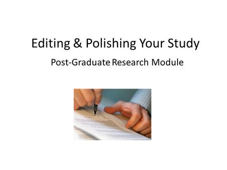 Editing & Polishing Your Study Post-Graduate Research Module.