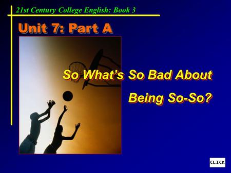 Unit 7: Part A So What’s So Bad About Being So-So?