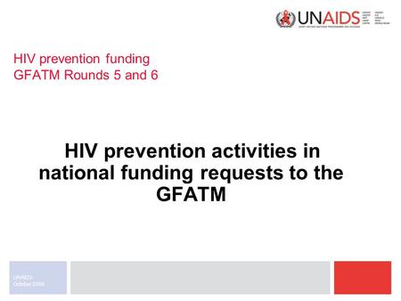 October 2009 UNAIDS HIV prevention funding GFATM Rounds 5 and 6 HIV prevention activities in national funding requests to the GFATM.