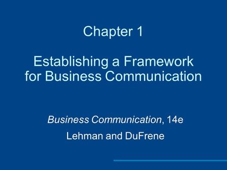 Chapter 1 Establishing a Framework for Business Communication