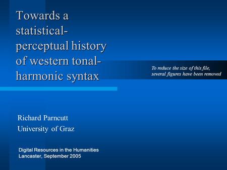 Towards a statistical- perceptual history of western tonal- harmonic syntax Richard Parncutt University of Graz Digital Resources in the Humanities Lancaster,