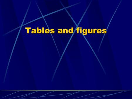Tables and figures. Tables The number of observations, subjects and the units of numerical figures must be given. It is also important to mention Each.