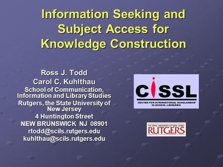 Information Seeking and Subject Access for Knowledge Construction Ross J. Todd Carol C. Kuhlthau School of Communication, Information and Library Studies.