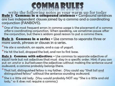 Rule 1 : Commas in a compound sentence - Compound sentences are two independent clauses joined by a comma and a coordinating conjunction (FANBOYS). * One.