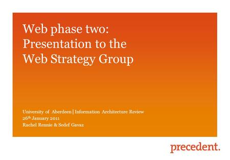 Sedef Gavaz Web phase two: Presentation to the Web Strategy Group University of Aberdeen │ Information Architecture Review 26 th January 2011 Rachel Rennie.