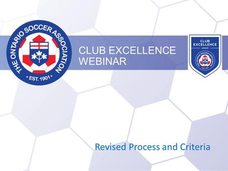 CLUB EXCELLENCE WEBINAR Revised Process and Criteria.