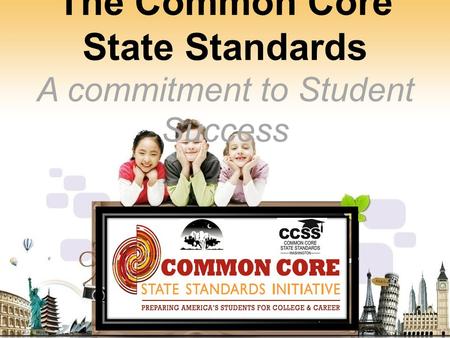 The Common Core State Standards A commitment to Student Success.