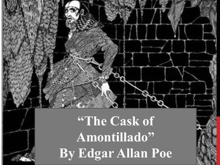 “The Cask of Amontillado” By Edgar Allan Poe. EDGAR ALLAN POE  Biographical Video:  9443160