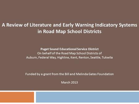 A Review of Literature and Early Warning Indicatory Systems in Road Map School Districts Puget Sound Educational Service District On behalf of the Road.