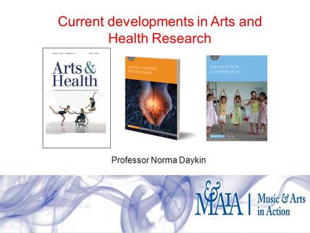 Current developments in Arts and Health Research Professor Norma Daykin.