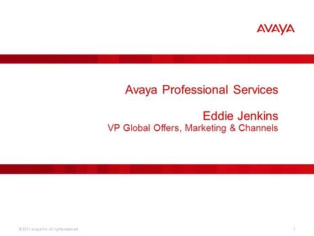 © 2011 Avaya Inc. All rights reserved.1 Avaya Professional Services Eddie Jenkins VP Global Offers, Marketing & Channels.