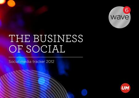 The business of social | Social media tracker 2012 15 countries 7,500 respondents 21 countries 10,000 respondents 29 countries 17,000 respondents 38 countries.