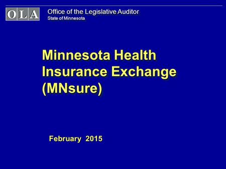 Office of the Legislative Auditor State of Minnesota Minnesota Health Insurance Exchange (MNsure) February 2015.
