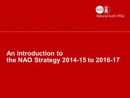Helping the nation spend wisely An introduction to the NAO Strategy 2014-15 to 2016-17.
