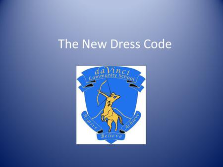 The New Dress Code. I’ve heard the dress code is changing? We have made some small changes to give you more choice: You can choose to continue to wear.