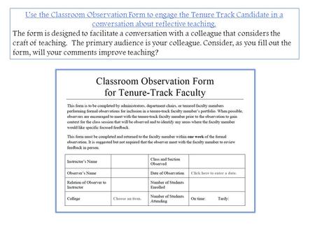 Use the Classroom Observation Form to engage the Tenure Track Candidate in a conversation about reflective teaching. The form is designed to facilitate.