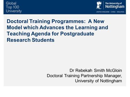 Doctoral Training Programmes: A New Model which Advances the Learning and Teaching Agenda for Postgraduate Research Students Dr Rebekah Smith McGloin Doctoral.