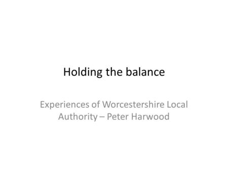 Experiences of Worcestershire Local Authority – Peter Harwood