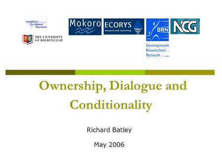 Ownership, Dialogue and Conditionality Richard Batley May 2006.