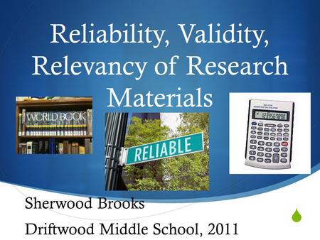  Reliability, Validity, Relevancy of Research Materials Sherwood Brooks Driftwood Middle School, 2011.