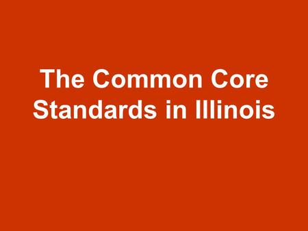 The Common Core Standards in Illinois. Educational Reform in Illinois Blueprint for Educational Reform (DOE)