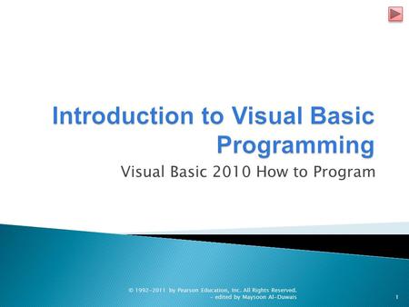 Visual Basic 2010 How to Program © 1992-2011 by Pearson Education, Inc. All Rights Reserved. - edited by Maysoon Al-Duwais1.
