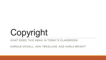 Copyright WHAT DOES THIS MEAN IN TODAY’S CLASSROOM CAROLE MCNALL, ANN TENGLUND, AND KARLA BRIGHT.