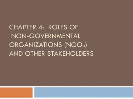 CHAPTER 4: ROLES OF NON-GOVERNMENTAL ORGANIZATIONS (NGO S ) AND OTHER STAKEHOLDERS.