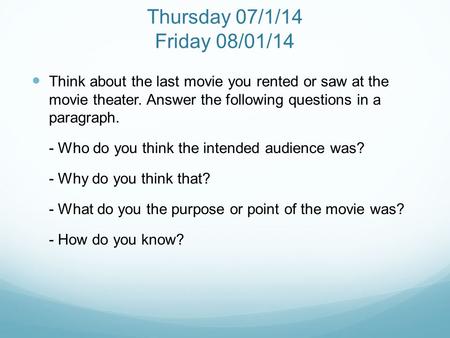 Thursday 07/1/14 Friday 08/01/14 Think about the last movie you rented or saw at the movie theater. Answer the following questions in a paragraph. - Who.
