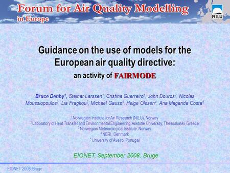 EIONET 2008, Bruge Guidance on the use of models for the European air quality directive: an activity of FAIRMODE Bruce Denby 1, Steinar Larssen 1, Cristina.