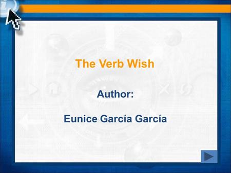 The Verb Wish Author: Eunice García García. LANGUAGE REFERENCE I wish I wish is one of the ways of talking about unreal situations. You can use it to.