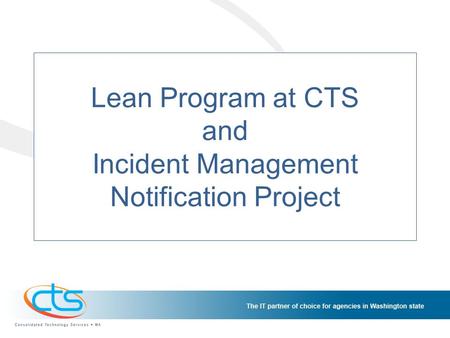 Lean Program at CTS and Incident Management Notification Project.